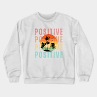 Be positive. Stay Positive Crewneck Sweatshirt